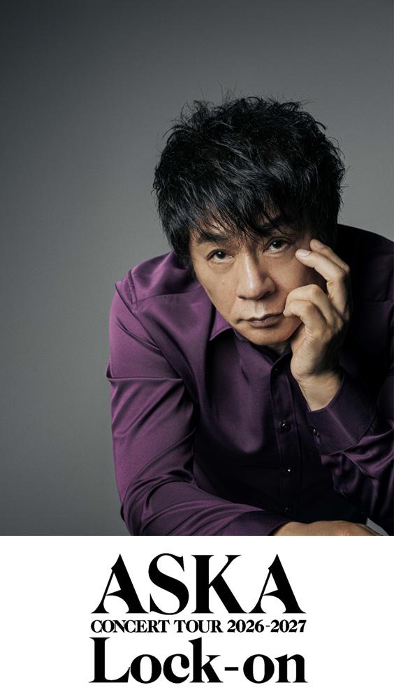 ASKA CONCERT TOUR 2026-2027 “Lock-on” ASKA CONCERT TOUR 2026-2027 “Lock-on”