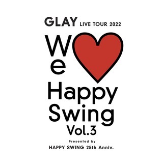 GLAY LIVE TOUR 2022 ～We♡Happy Swing～Vol.3Presented by HAPPY SWING 25th Anniv.