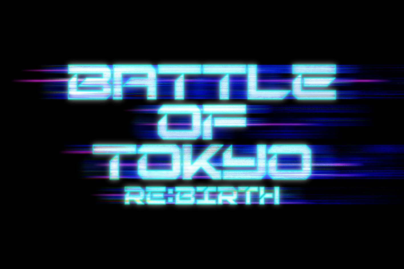 BATTLE OF TOKYO 〜RE:BIRTH〜 BATTLE OF TOKYO 〜RE:BIRTH〜