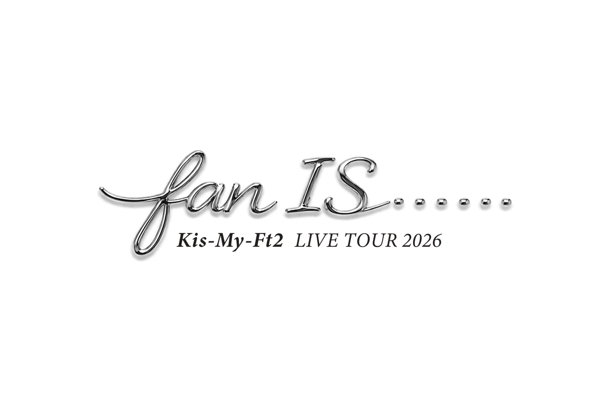 Kis-My-Ft2 LIVE TOUR 2026 fan IS ･･････